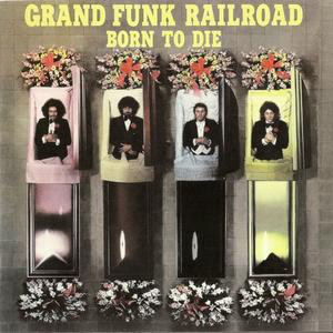 Caratula para cd de Grand Funk Railroad - Born To Die